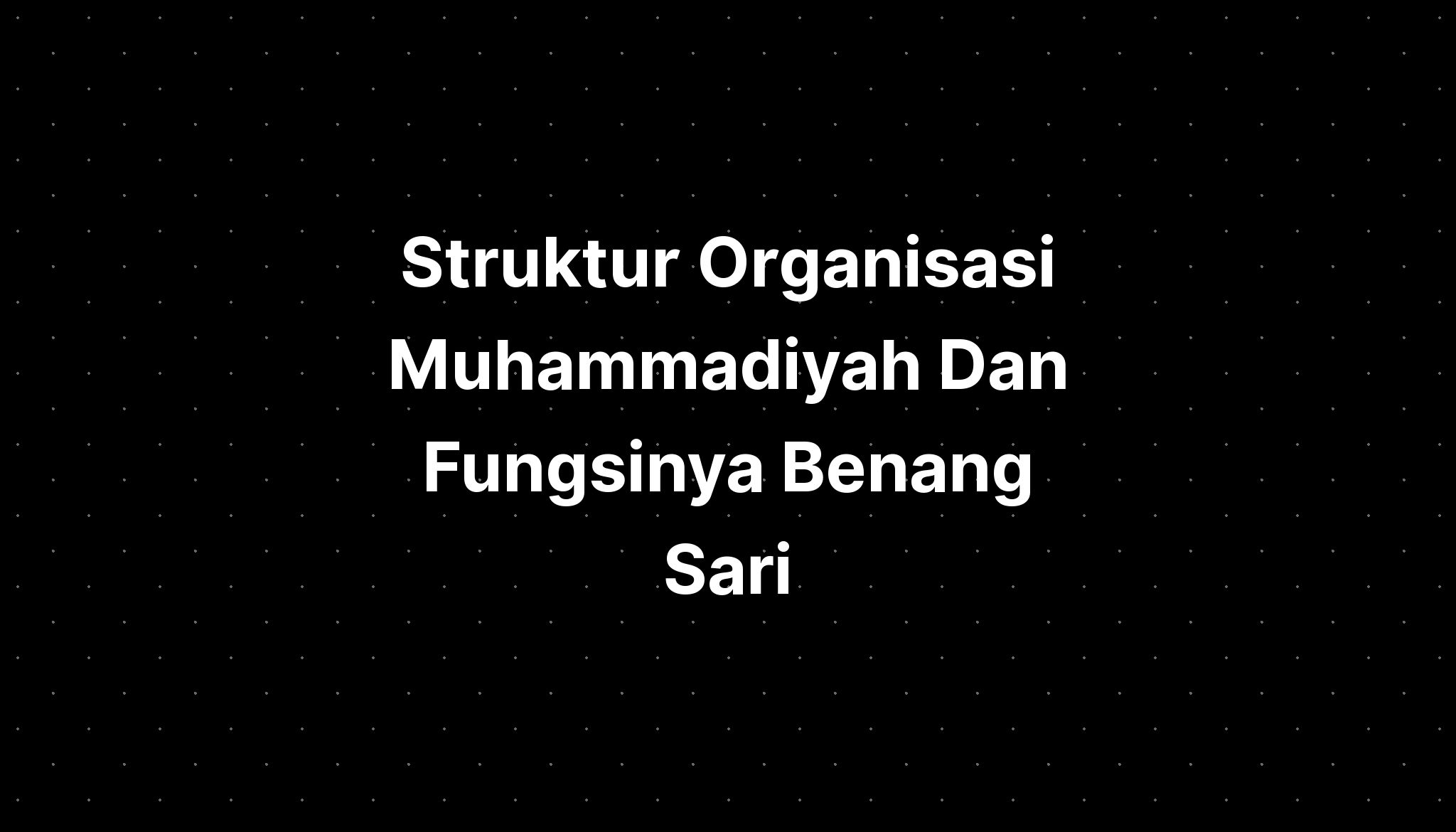 Struktur Organisasi Muhammadiyah Dan Fungsinya Benang Sari Imagesee